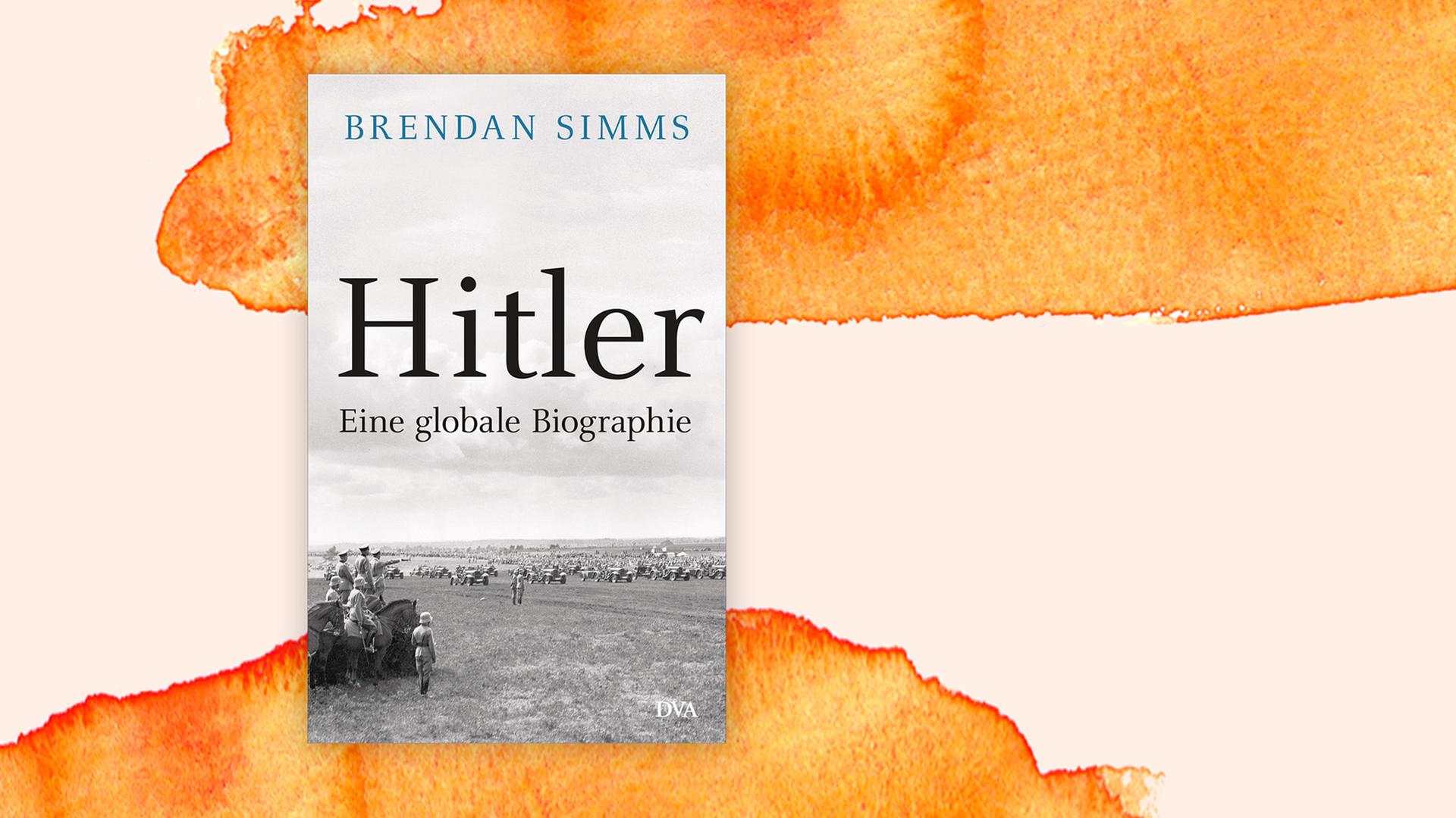 Buchcover: "Hitler: Eine globale Biographie" von Brendan Simms. Zu sehen ist ein historisches Militärfoto.
