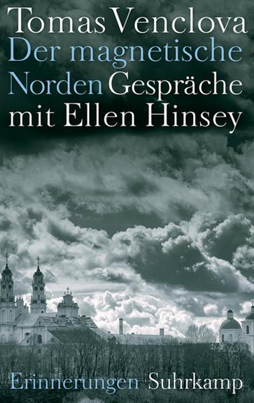 Buchcover: Tomas Venclova: "Der magnetische Norden - Gespräche mit Ellen Hinsey. Erinnerungen" Buchcover: Tomas Venclova: "Der magnetische Norden - Gespräche mit Ellen Hinsey. Erinnerungen"