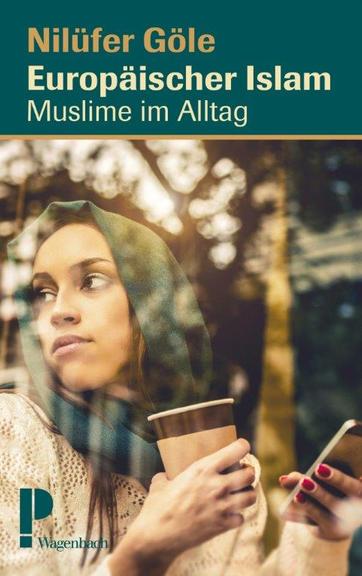 Nilüfer Göle: "Europäischer Islam: Muslime im Alltag" Wagenbach Verlag, 304 Seiten, 24 Euro Nilüfer Göle: "Europäischer Islam: Muslime im Alltag" Wagenbach Verlag, 304 Seiten, 24 Euro