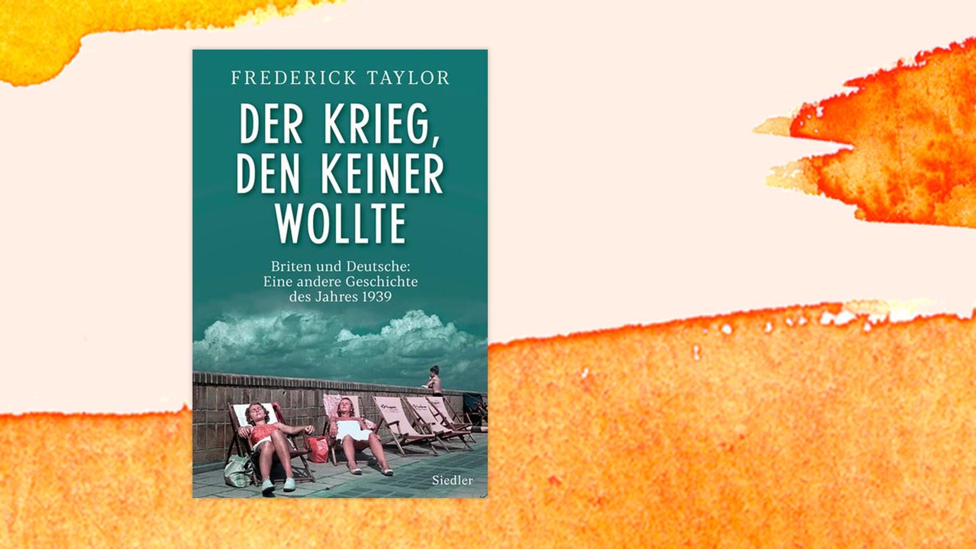 Das Cover des Buches "Der Krieg, den keiner wollte" von Frederick Taylor Das Cover des Buches "Der Krieg, den keiner wollte" von Frederick Taylor