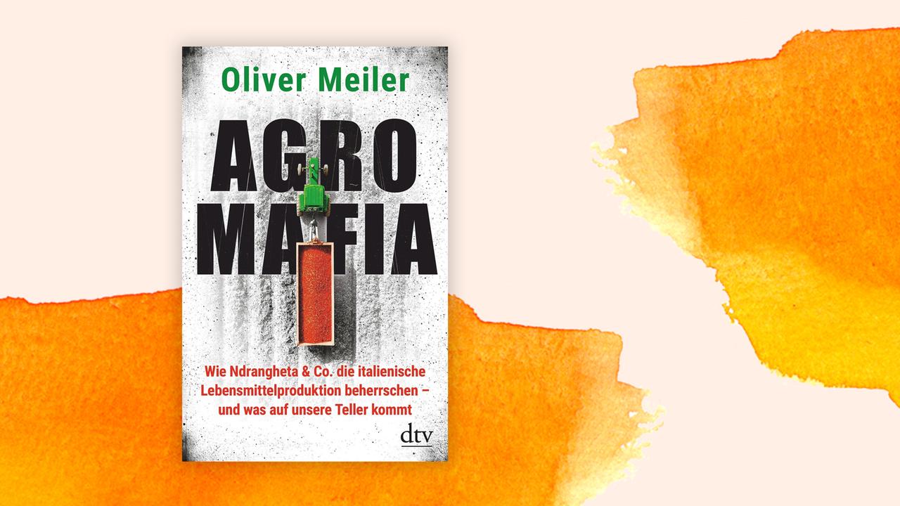 Buchcover: "Agromafia: Wie Ndrangheta & Co. die italienische Lebensmittelproduktion beherrschen" von Oliver Meiler