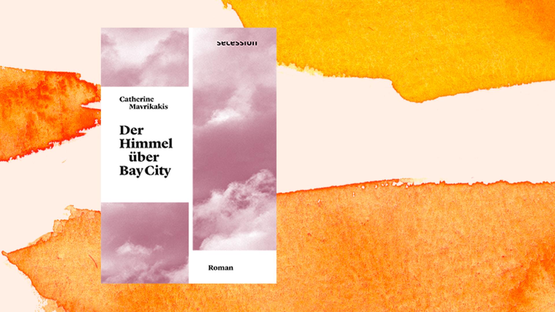 Buchcover von Catherine Mavrikakis: "Der Himmel über Bay City", Secession Verlag, 2021.