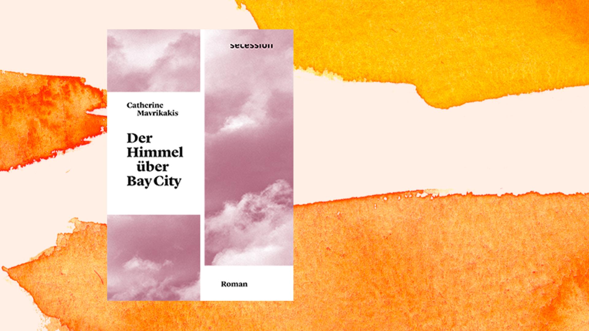Buchcover von Catherine Mavrikakis: "Der Himmel über Bay City", Secession Verlag, 2021. Buchcover von Catherine Mavrikakis: "Der Himmel über Bay City", Secession Verlag, 2021.