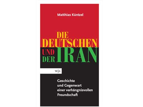 Cover: "Matthias Küntzel: Die Deutschen und der Iran" Cover: "Matthias Küntzel: Die Deutschen und der Iran"