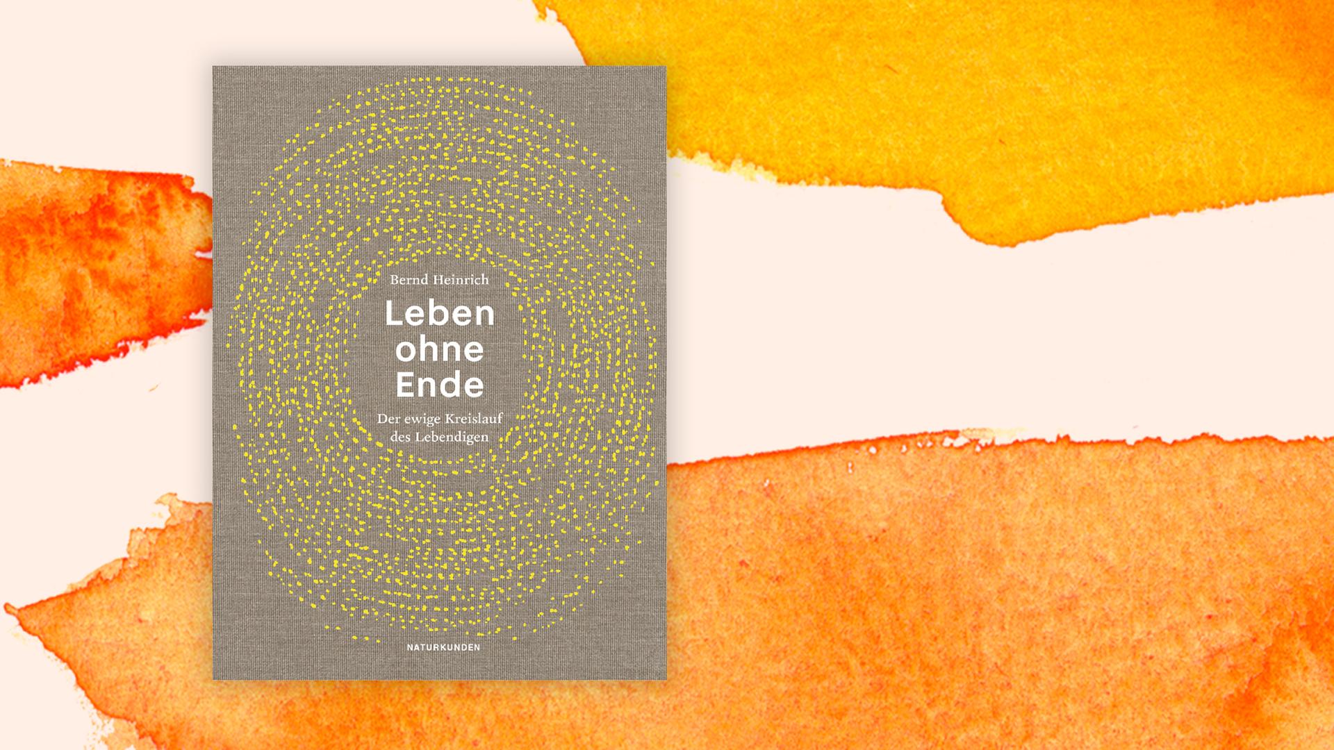 Buchcover "Leben ohne Ende" von Bernd Heinrich. Buchcover "Leben ohne Ende" von Bernd Heinrich.