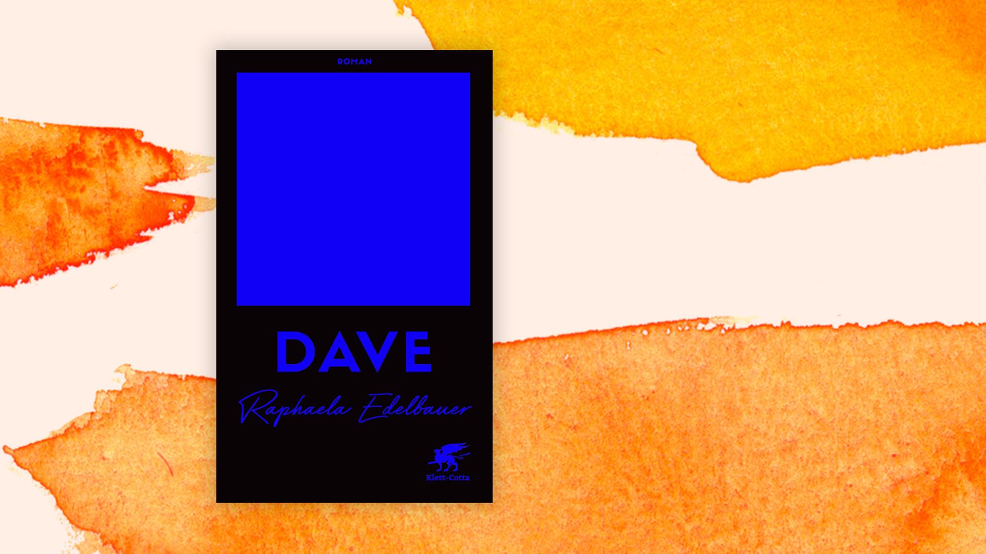 Buchcover zu "Dave" von Raphaela Edelbauer Buchcover zu "Dave" von Raphaela Edelbauer