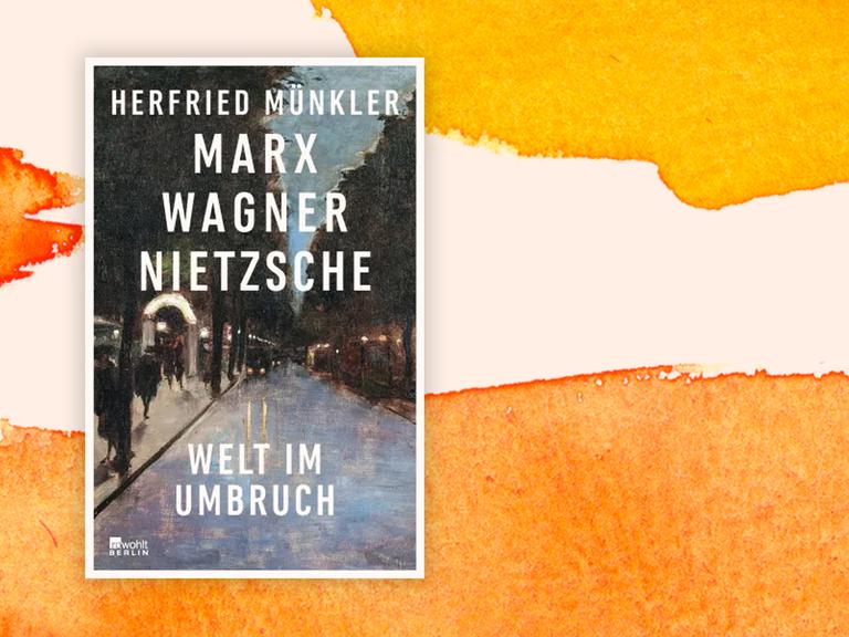 Das Cover des Buches von Herfried Münkler, "Marx, Wagner, Nietzsche", auf orange-weißem Grund.