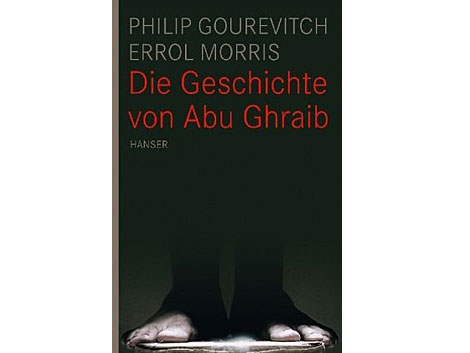Philip Gourevitch, Errol Morris: Die Geschichte von Abu Ghraib Philip Gourevitch, Errol Morris: Die Geschichte von Abu Ghraib