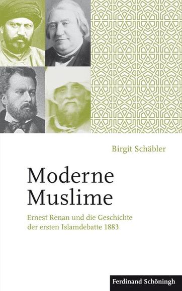 Cover von Birgit Schäbler: Moderne Muslime. Ernest Renan und die Geschichte der ersten Islamdebatte 1883
