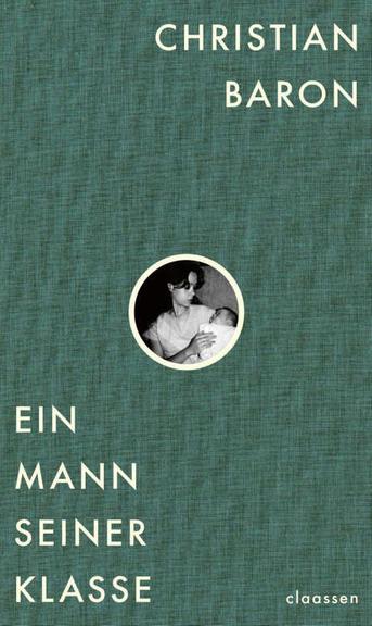 "Ein Mann seiner Klasse" von Christian Baron. Auf einem grünen Cover ist ein Schwarzweißfoto zu sehen. Darauf hält eine Frau ein Baby im Arm.