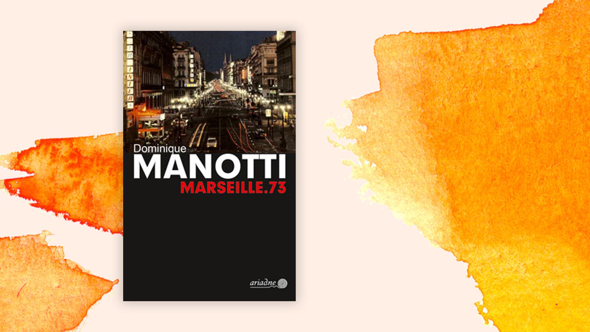 Das Cover von Dominique Manottis Buch "Marseille 73" auf orange-weißem Hintergrund Das Cover von Dominique Manottis Buch "Marseille 73" auf orange-weißem Hintergrund