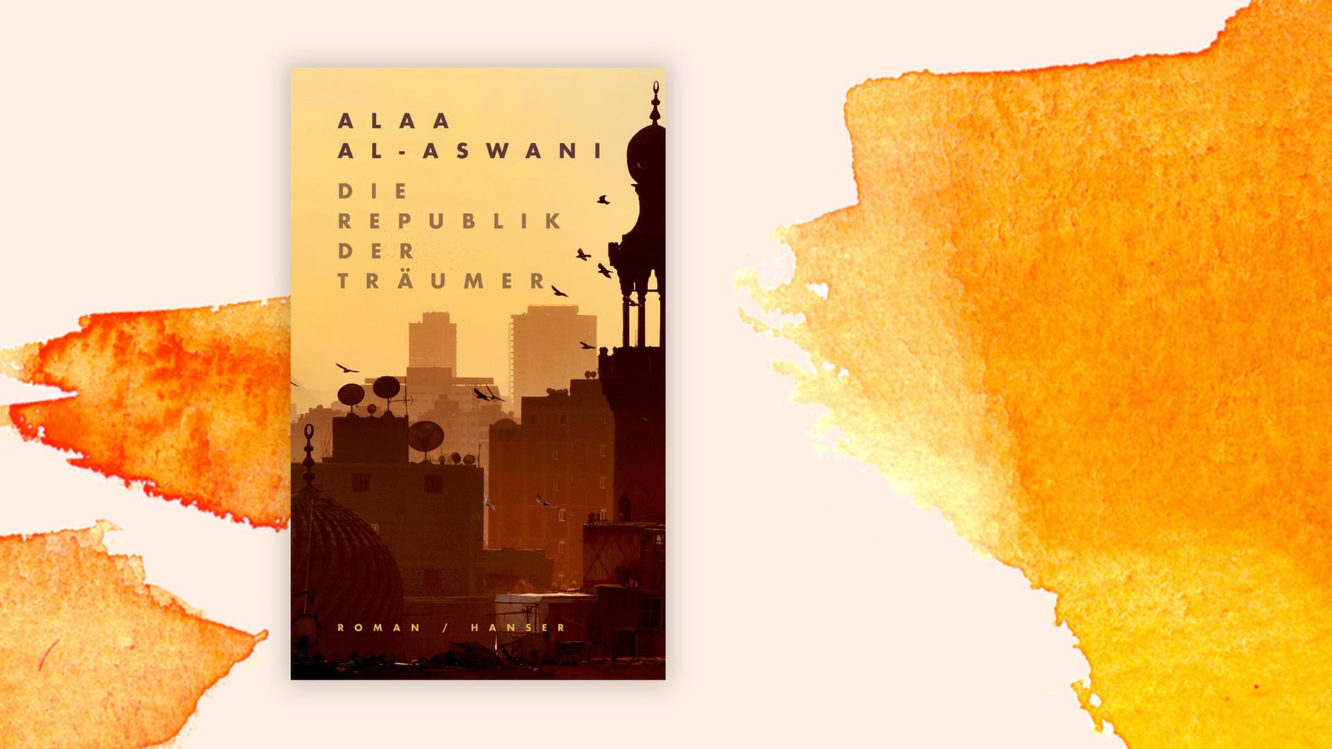 Buchcover "Die Republik der Träumer" von Alaa Al-Aswani Buchcover "Die Republik der Träumer" von Alaa Al-Aswani