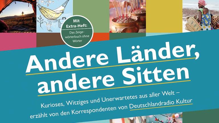 Das Buch "Andere Länder, andere Sitten - Kurioses, Witziges und Unerwartetes aus aller Welt - erzählt von den Korrespondenten von Deutschlandradio Kultur" bündelt unsere Reihe "Alltag anders" Das Buch "Andere Länder, andere Sitten - Kurioses, Witziges und Unerwartetes aus aller Welt - erzählt von den Korrespondenten von Deutschlandradio Kultur" bündelt unsere Reihe "Alltag anders"