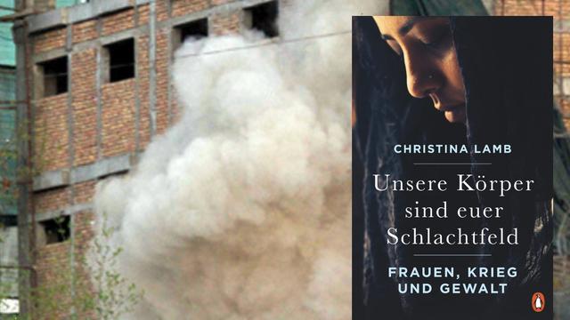 Buchcover: Christina Lamb - "Unsere Körper sind euer Schlachtfeld", im Hintergrund aufsteigender Rauch in einem zerstörten Gebäude