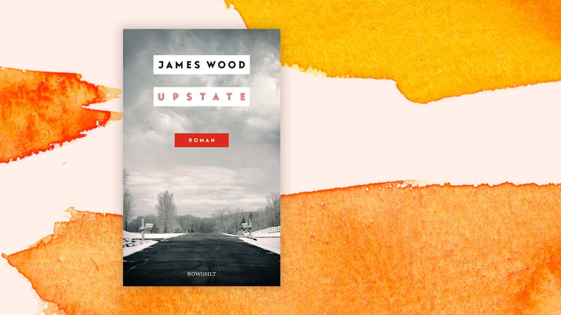 Das Buchcover zum Roman "Upstate" von James Wood.