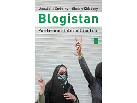 Cover Annabelle Sreberny, Gholam Khiabany: "Blogistan - Politik und Internet im Iran" Cover Annabelle Sreberny, Gholam Khiabany: "Blogistan - Politik und Internet im Iran"