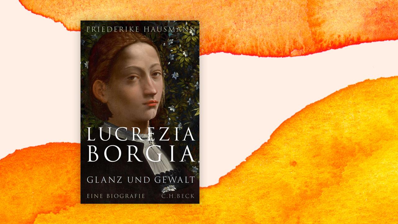 "Lucrezia Borgia: Glanz und Gewalt. Eine Biographie" von Friederike Hausmann