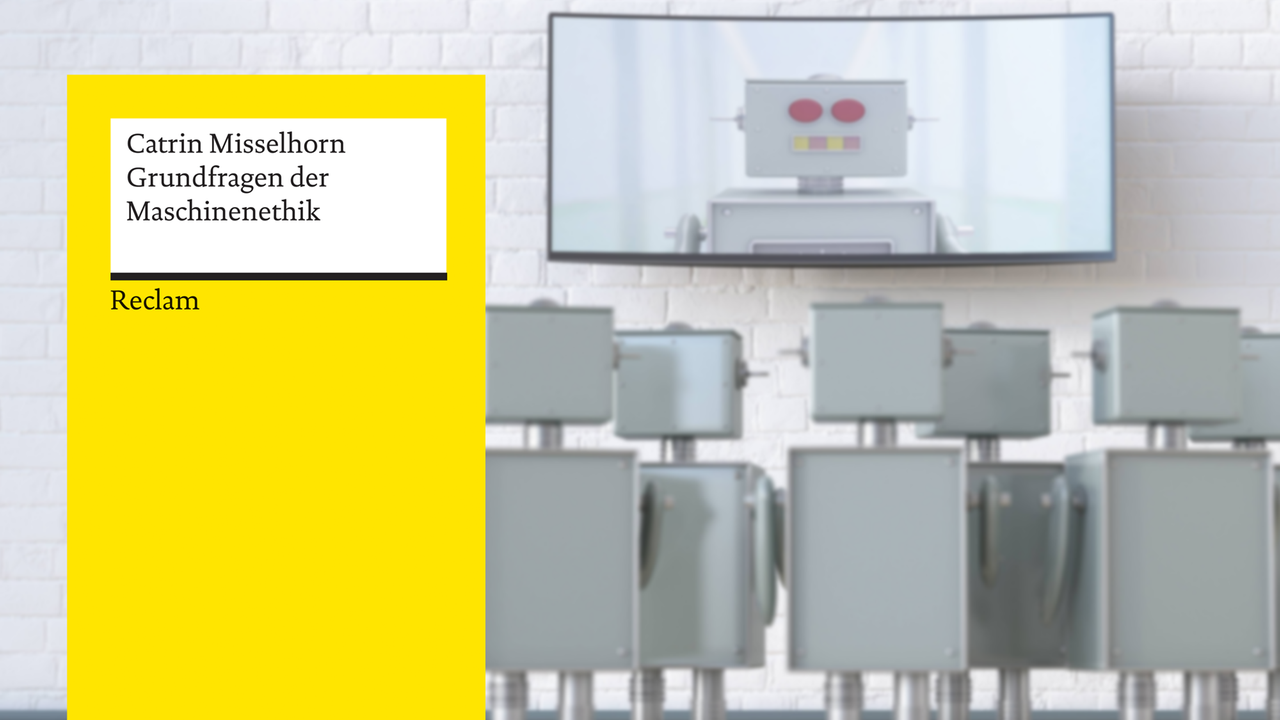 Cover von Catrin Misselhorn: "Grundfragen der Maschinenethik", im Hingergrund ist eine Gruppe von Robotern zu sehen, die einem Roboter auf einem Bildschirm zuschaut