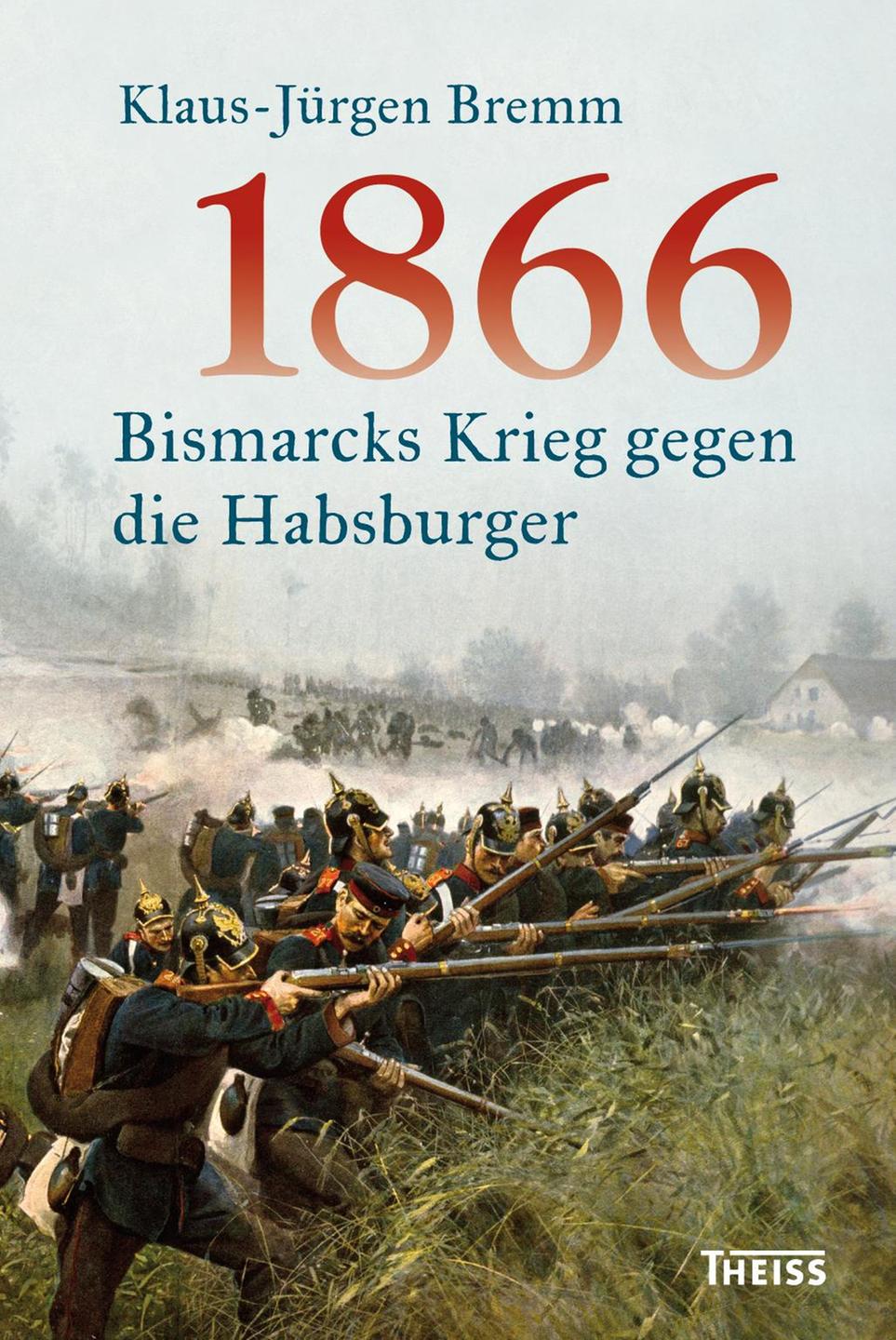 Klaus-Jürgen Bremm: 1866 – Bismarcks Krieg gegen die Habsburger