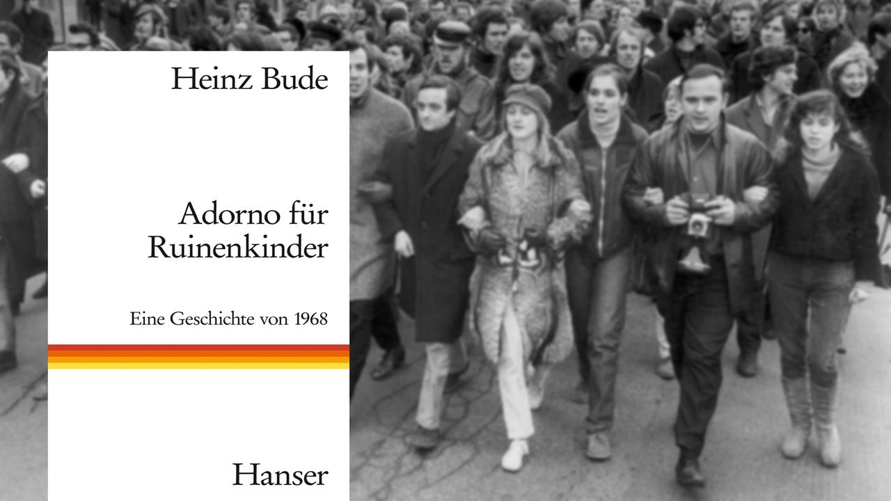 Heinz Bude: "Adorno für Ruinenkinder Eine Geschichte von 1968", Hanser