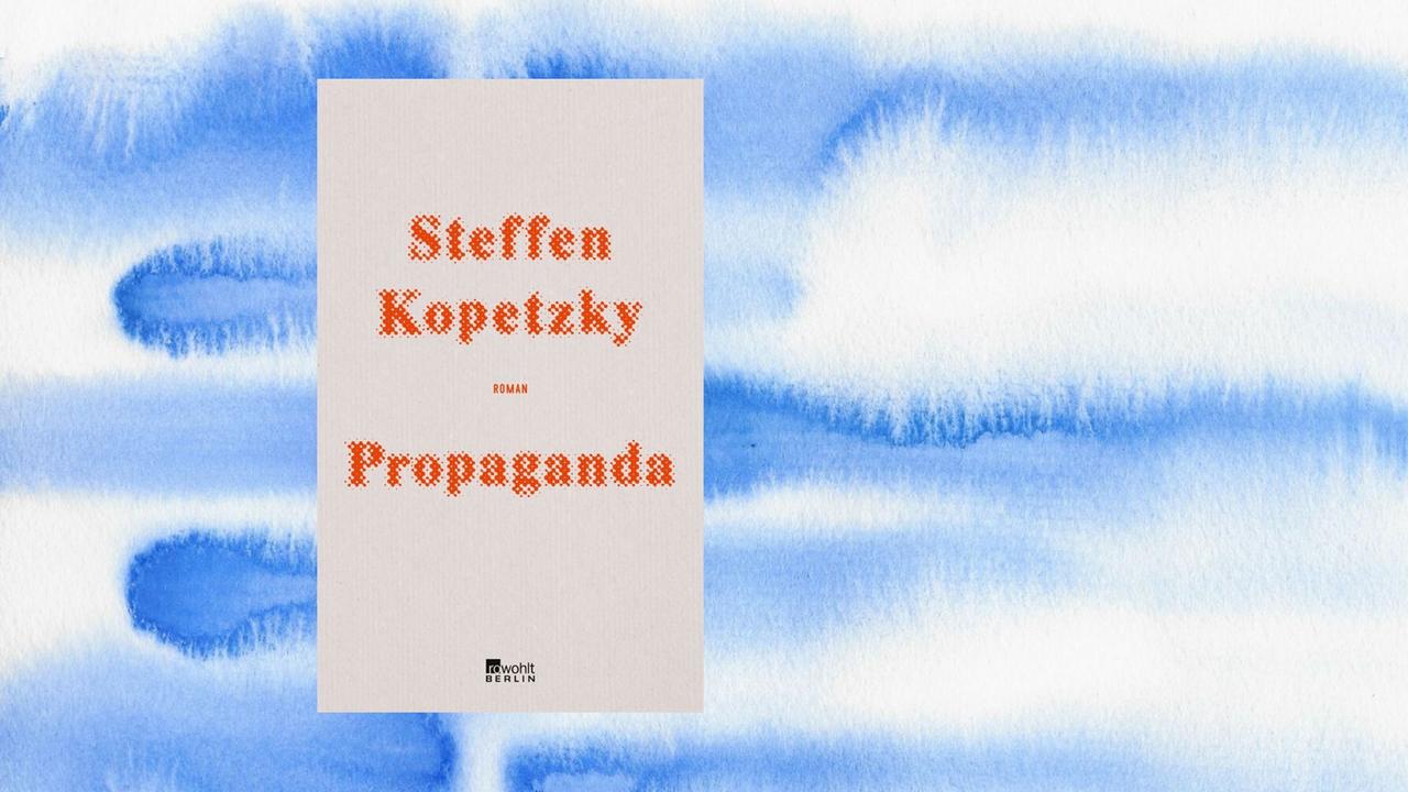Buchcover: Steffen Kopetzky: „Propaganda“ Buchcover: Steffen Kopetzky: „Propaganda“