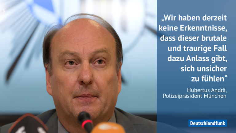 Zitat von Münchens Polizei-Präsident Hubertus Andrä: "Wir haben derzeit keine Erkenntnisse, dass dieser brutale und traurige Fall dazu Anlass gibt, sich unsicher zu fühlen" Zitat von Münchens Polizei-Präsident Hubertus Andrä: "Wir haben derzeit keine Erkenntnisse, dass dieser brutale und traurige Fall dazu Anlass gibt, sich unsicher zu fühlen"