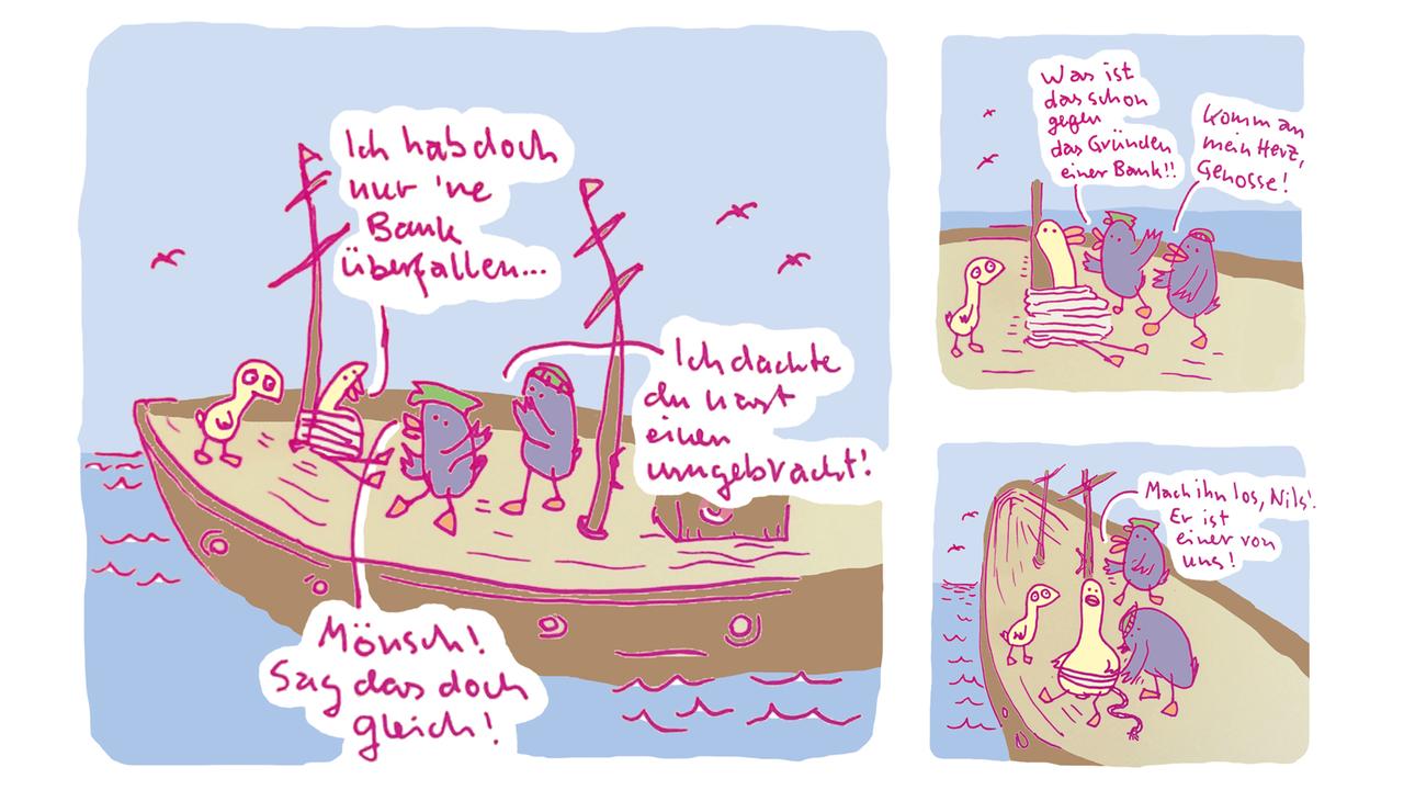Ausschnitt aus dem Comic "Die Vögel - fliegen hoch!" von Arne Zank. Auf der ersten Zeichnung ist ein Segélschfiff mit vier Vögeln an Bord zu sehen. Einer der zwei gelben Vögel ist an einem Mast gefesselt und sagt: "Ich habe doch nur 'ne Banl überfallen", darauf sagen zwei blaue Vögel: "Mönsch, sag das doch gleich" und "Ich dachte, Du hättest einen umgebracht." Im nächsten Bild sagen die blauen Vögel: "Was ist das schon gegen das Gründen einer Bank" und "Komm an mein Herz, Genosse" und im dritten Bild schließlich: "Komm, mach ihn los, Nils! Er ist einer von uns!". Ein blauer Vogel löst dabei ds Seil. Ausschnitt aus dem Comic "Die Vögel - fliegen hoch!" von Arne Zank. Auf der ersten Zeichnung ist ein Segélschfiff mit vier Vögeln an Bord zu sehen. Einer der zwei gelben Vögel ist an einem Mast gefesselt und sagt: "Ich habe doch nur 'ne Banl überfallen", darauf sagen zwei blaue Vögel: "Mönsch, sag das doch gleich" und "Ich dachte, Du hättest einen umgebracht." Im nächsten Bild sagen die blauen Vögel: "Was ist das schon gegen das Gründen einer Bank" und "Komm an mein Herz, Genosse" und im dritten Bild schließlich: "Komm, mach ihn los, Nils! Er ist einer von uns!". Ein blauer Vogel löst dabei ds Seil.