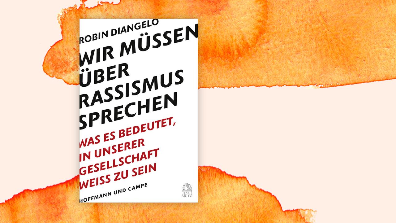 Das Cover von Robin DiAngelos Buch: "Wir müssen über Rassismus sprechen. Was es bedeutet, in unserer Gesellschaft weiß zu sein" auf orange-weißem Hintergrund.