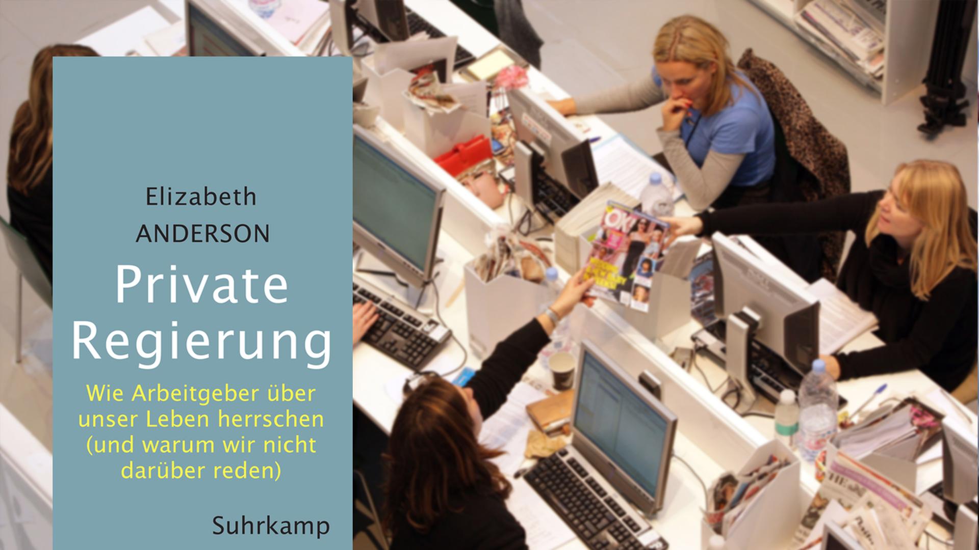 Buchcover Elizabeth Anderson, "Private Regierung". Im Hintergrund sind mehrere Frauen von obenzu sehen, sie sitzen dicht gedrängt an Schreibtischen, auf denen Computer stehen Buchcover Elizabeth Anderson, "Private Regierung". Im Hintergrund sind mehrere Frauen von obenzu sehen, sie sitzen dicht gedrängt an Schreibtischen, auf denen Computer stehen