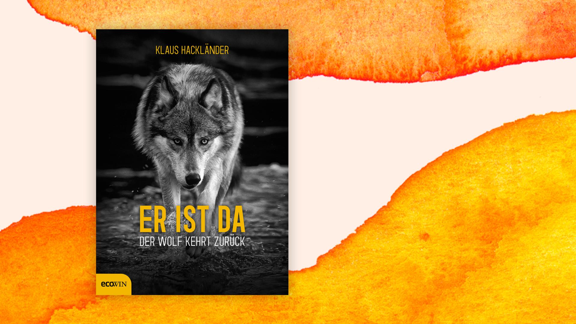 Klaus Hackländer: "Er ist da. Der Wolf kehrt zurück" Klaus Hackländer: "Er ist da. Der Wolf kehrt zurück"
