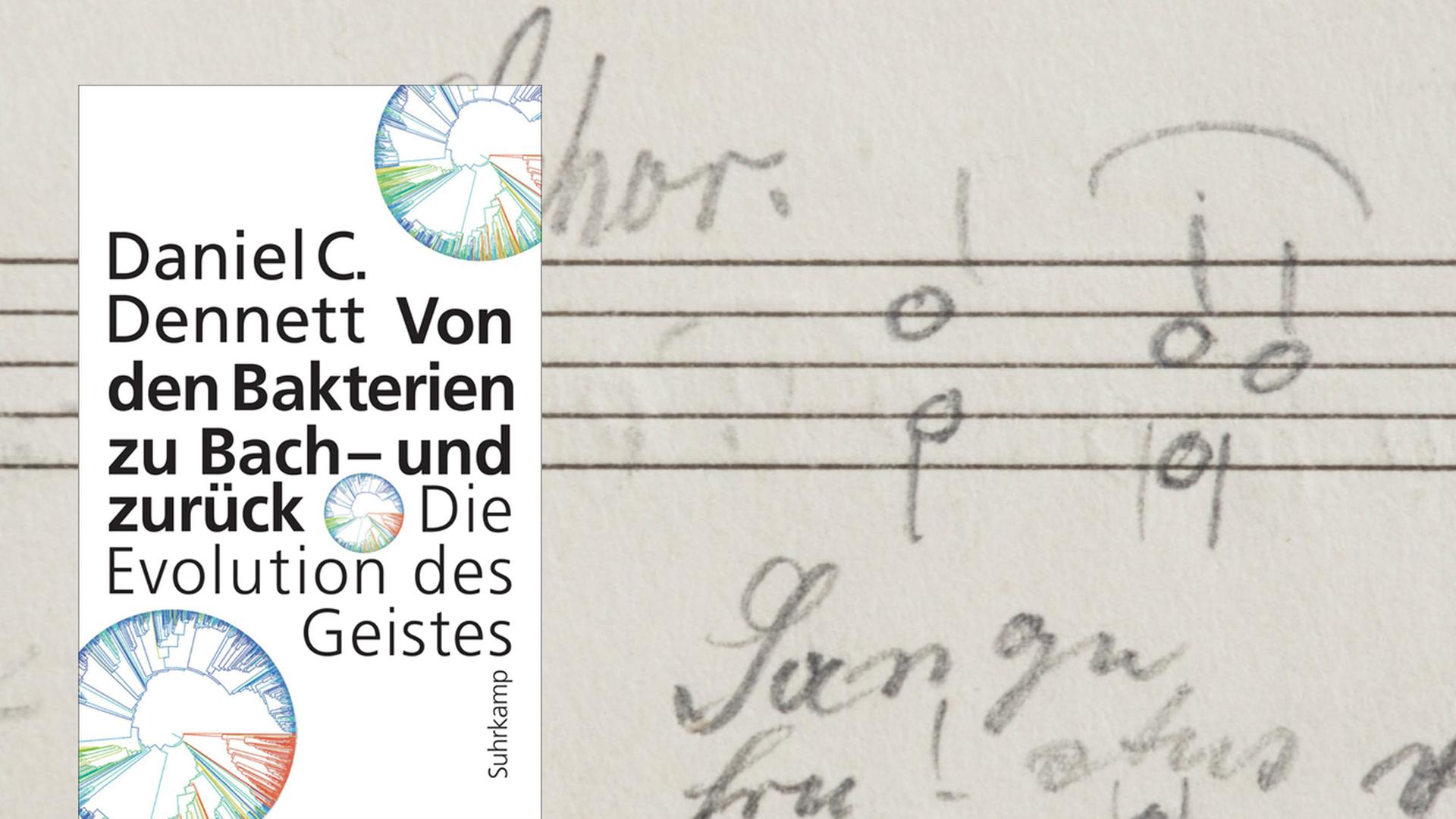 Cover von Daniel C. Dennett: "Von den Bakterien zu Bach – und zurück. Die Evolution des Geistes", im Hintergrund ist ein Notenblatt zu sehen Cover von Daniel C. Dennett: "Von den Bakterien zu Bach – und zurück. Die Evolution des Geistes", im Hintergrund ist ein Notenblatt zu sehen