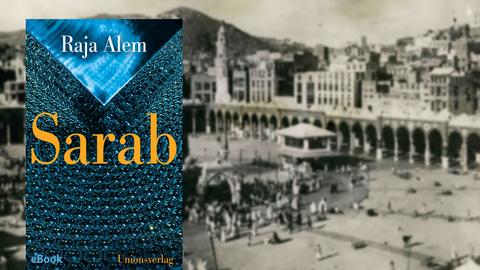 Cover des Romans "Sarab" von Raja Alem, im Hintergrund: Die Kaaba in Mekka in einer Aufnahme von 1960