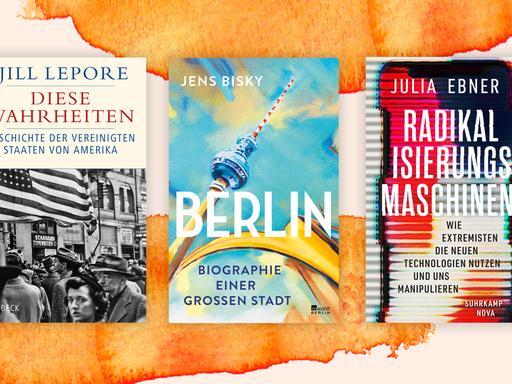 Drei der besten Sachbücher im November: "Diese Wahrheiten" von Jill Lepore; "Berlin" von Jens Bisky; "Radikalisierungsmachinen" von Julia Ebner
