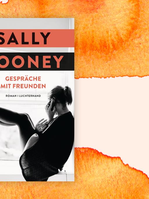 Sally Rooneys Debüt "Gespräche mit Freunden" hat Kritik und Publikum begeistert - und ist nun auch auf Deutsch erschienen.