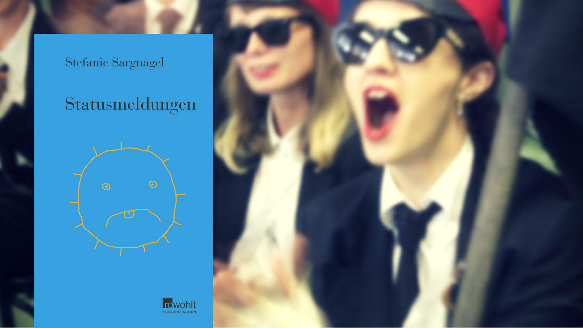 Buchcover von Stefanie Sargnagels "Statusmeldungen". Im Hintergrund: Mitglieder der von ihr gegründeten Burschenschaft Hysteria. Buchcover von Stefanie Sargnagels "Statusmeldungen". Im Hintergrund: Mitglieder der von ihr gegründeten Burschenschaft Hysteria.