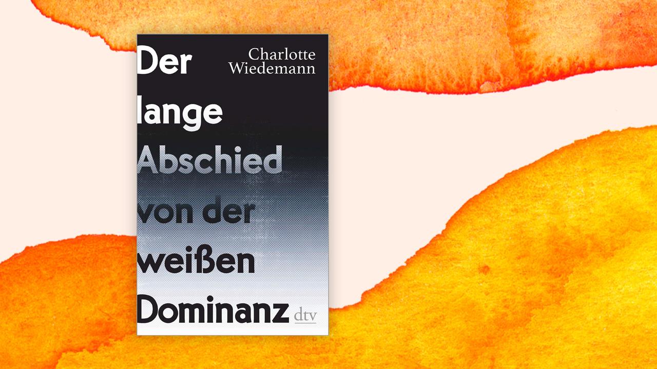 "Der lange Abschied von der weißen Dominanz" von Charlotte Wiedemann "Der lange Abschied von der weißen Dominanz" von Charlotte Wiedemann