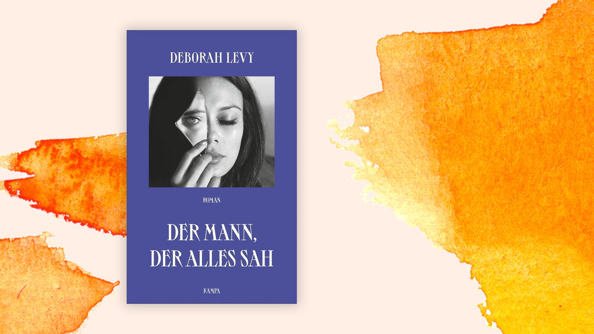 Buchcover von Deborah Levy: "Der Mann, der alles sah", aus dem Englischen von Reinhild Böhnke, Kampa Verlag, Zürich 2020