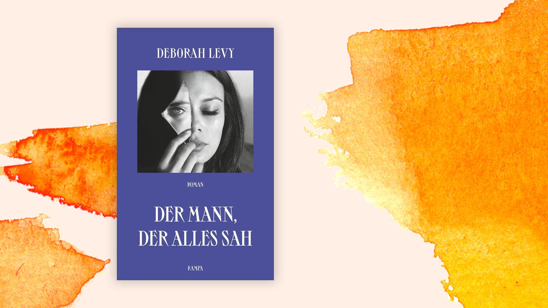 Buchcover von Deborah Levy: "Der Mann, der alles sah", aus dem Englischen von Reinhild Böhnke, Kampa Verlag, Zürich 2020 Buchcover von Deborah Levy: "Der Mann, der alles sah", aus dem Englischen von Reinhild Böhnke, Kampa Verlag, Zürich 2020