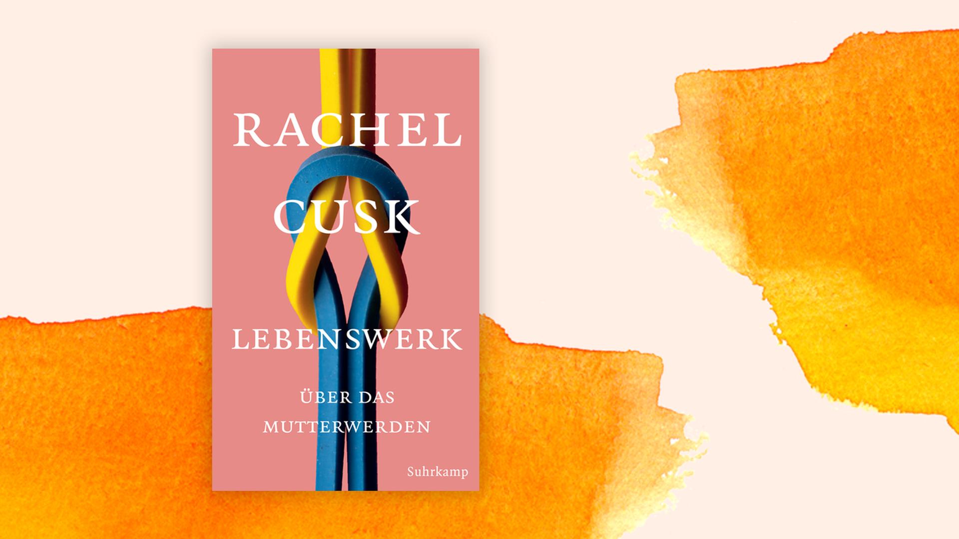 Buchcover zu "Lebenswerk" von Rachel Cusk. Buchcover zu "Lebenswerk" von Rachel Cusk.