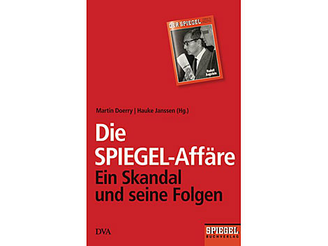 Cover: "Die Spiegel-Affäre. Ein Skandal und seine Folgen" von Martin Doerry und Hauke Janssen Cover: "Die Spiegel-Affäre. Ein Skandal und seine Folgen" von Martin Doerry und Hauke Janssen