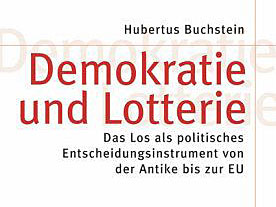 Hubertus Buchstein: "Demokratie und Lotterie" Hubertus Buchstein: "Demokratie und Lotterie"