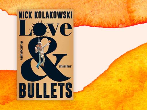 Das Cover des Buches von Nick Kolakowski: "Love and Bullets" auf orangen-weißem Hintergrund.