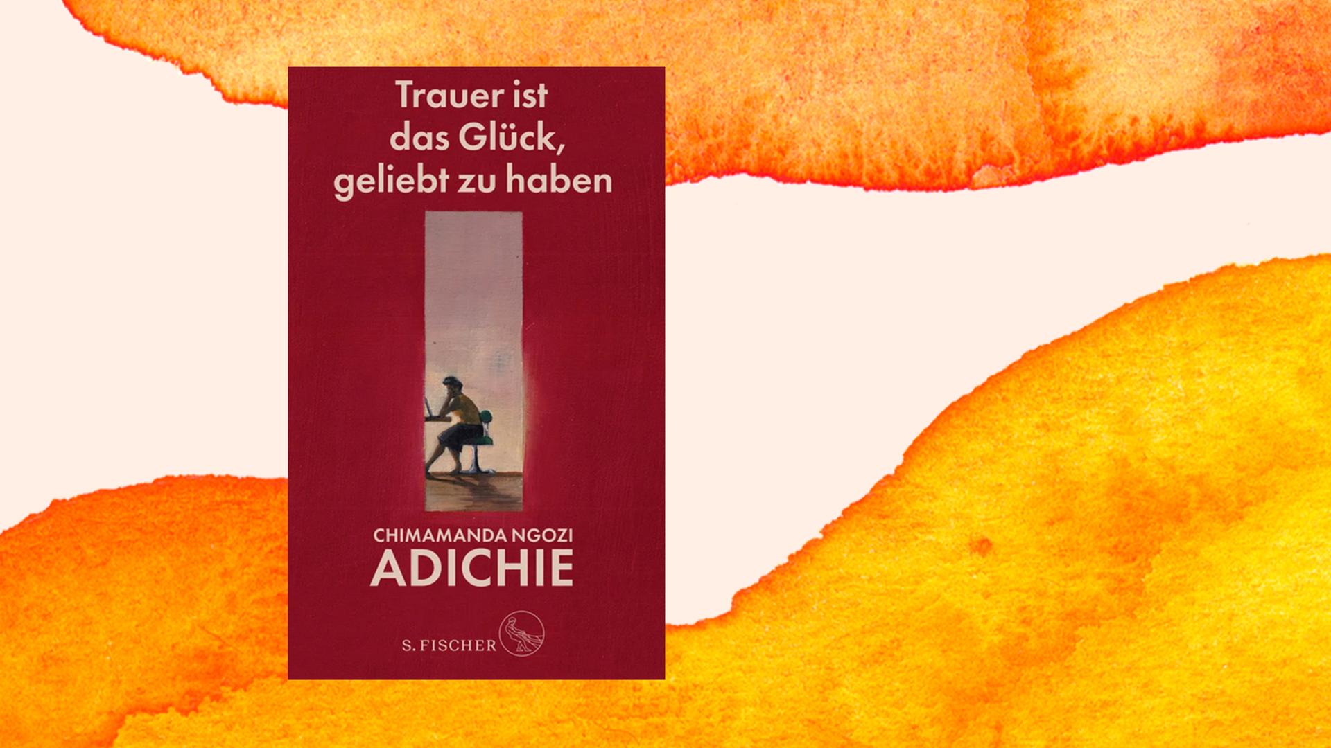 Buchcover von Chimamanda Ngozi Adichie: "Trauer ist das Glück, geliebt zu haben", S.Fischer Verlage, 2021.
