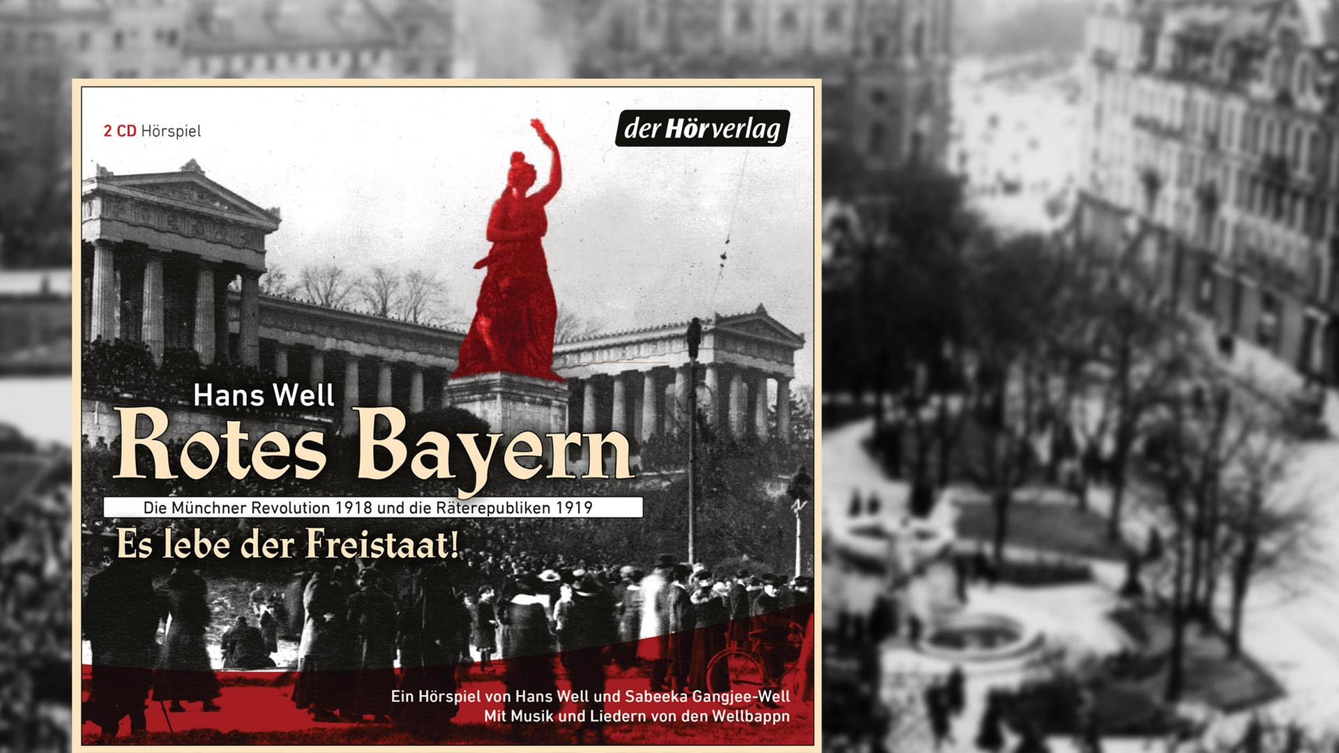 Cover des Hörbuchs "Rotes Bayern - Es lebe der Freistaat" von Hans Well vor einem Bild der Novemberrevolution 1918 in München Cover des Hörbuchs "Rotes Bayern - Es lebe der Freistaat" von Hans Well vor einem Bild der Novemberrevolution 1918 in München