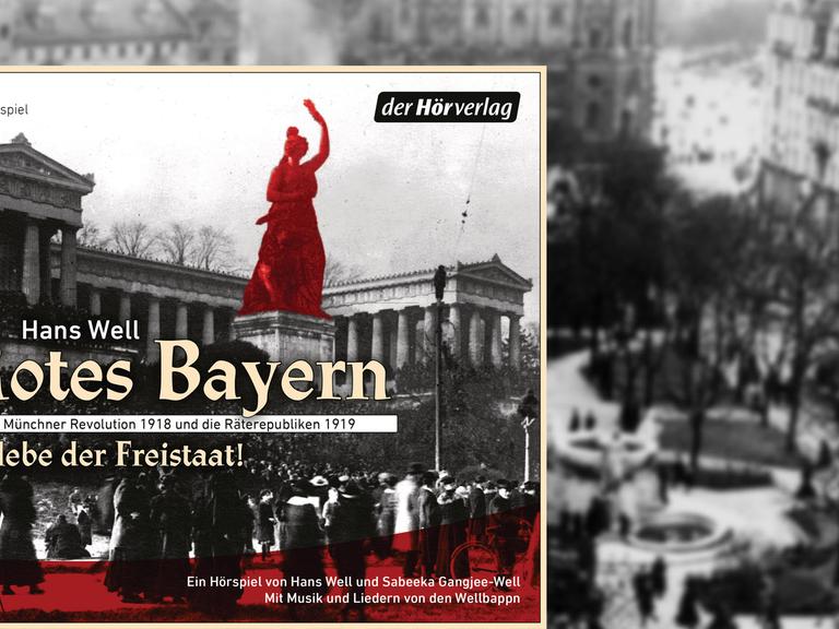 Cover des Hörbuchs "Rotes Bayern - Es lebe der Freistaat" von Hans Well vor einem Bild der Novemberrevolution 1918 in München