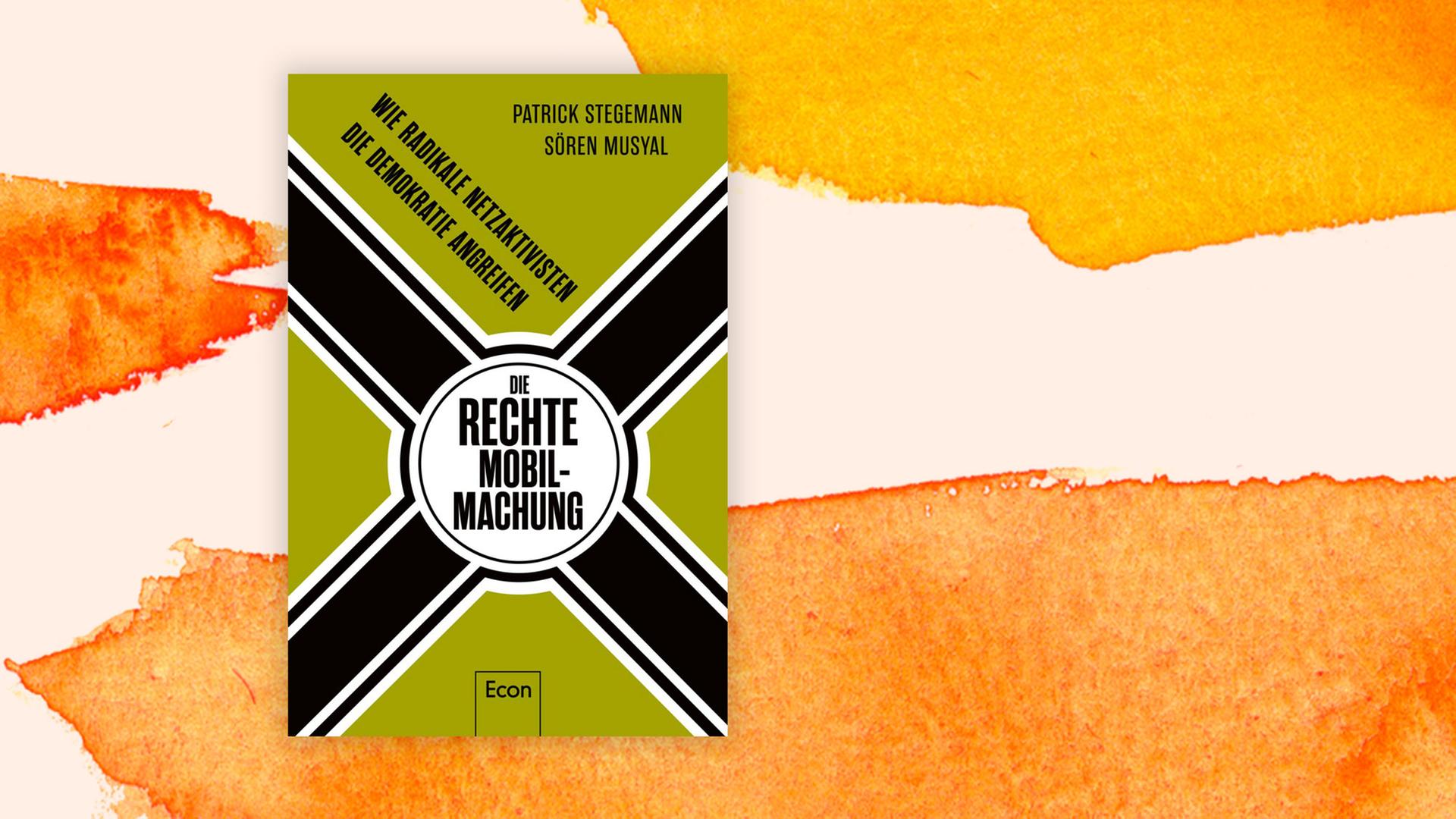 Das Bild zeigt das Cover des Buches von Patrick Stegemann und Sören Musyal. Es heißt: "Die rechte Mobilmachung. Wie radikale Netzaktivisten die Demokratie angreifen"