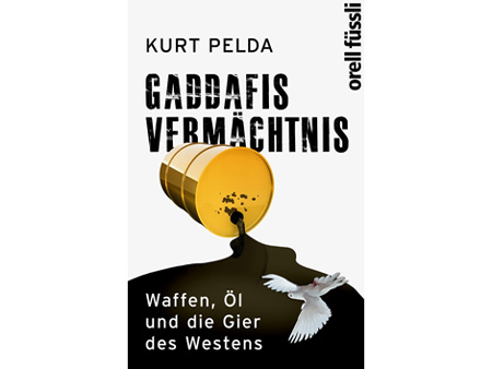 Cover Kurt Pelda: "Gaddafis Vermächtnis. Waffen, Öl und die Gier des Westens" Cover Kurt Pelda: "Gaddafis Vermächtnis. Waffen, Öl und die Gier des Westens"