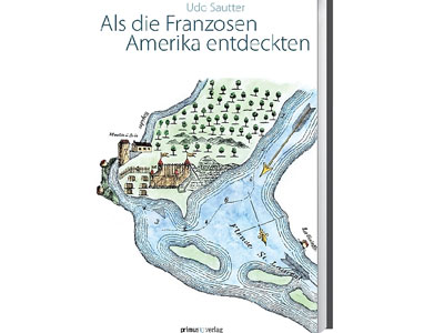 Cover: "Udo Sautter: Als die Franzosen Amerika entdeckten" Cover: "Udo Sautter: Als die Franzosen Amerika entdeckten"