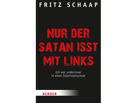 Cover: "Nur der Satan isst mit links. Ich war undercover in einer Islamistenschule" von Fritz Schaap Cover: "Nur der Satan isst mit links. Ich war undercover in einer Islamistenschule" von Fritz Schaap
