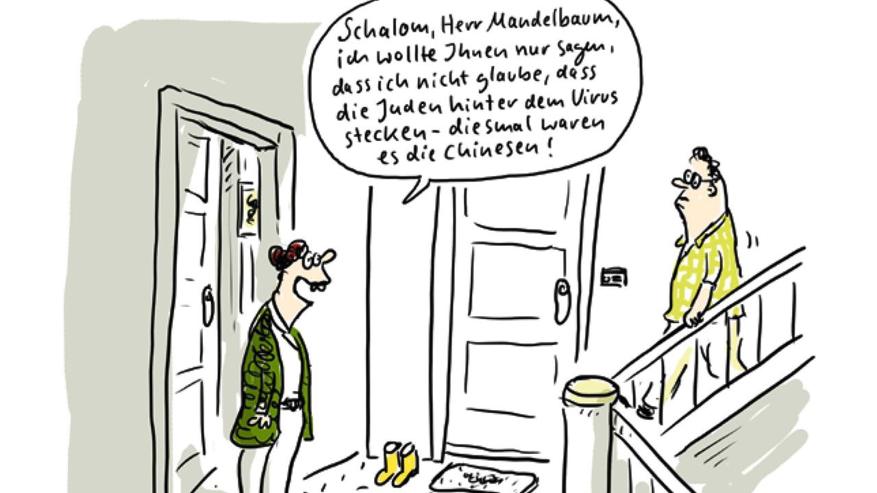 Zeichnung einer Begegnung im Treppenhaus. Eine Frau zu ihrem Nachbarn: "Schalom, Herr Mandelbaum, ich wollte Ihnen nur sagen, dass ich nicht glaube, dass die Juden hinter dem Virus stecken - diesmal waren es die Chinesen." Zeichnung einer Begegnung im Treppenhaus. Eine Frau zu ihrem Nachbarn: "Schalom, Herr Mandelbaum, ich wollte Ihnen nur sagen, dass ich nicht glaube, dass die Juden hinter dem Virus stecken - diesmal waren es die Chinesen."
